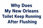 Why Does My New Orleans Toilet Keep Running After Flushing